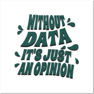 Without data it's just an opinion Posters and Art